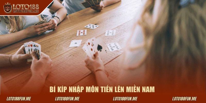 Bí kíp nhập môn tiến lên miền Nam 