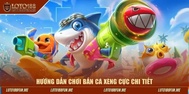 Hướng dẫn chơi bắn cá xèng cực chi tiết