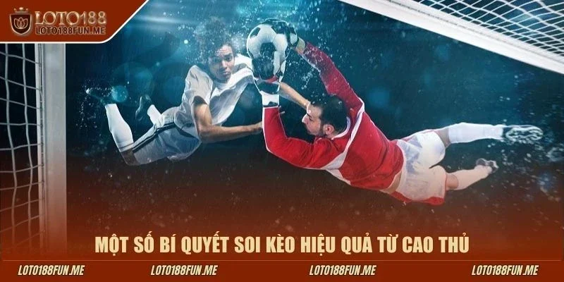 Một số bí quyết soi kèo hiệu quả từ cao thủ