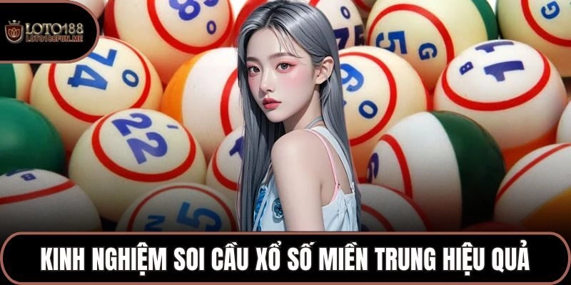 Kinh nghiệm soi cầu Xổ số miền Trung hiệu quả