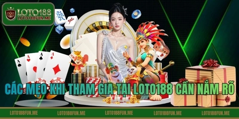 Các mẹo khi tham gia tại LOTO188 cần nắm rõ