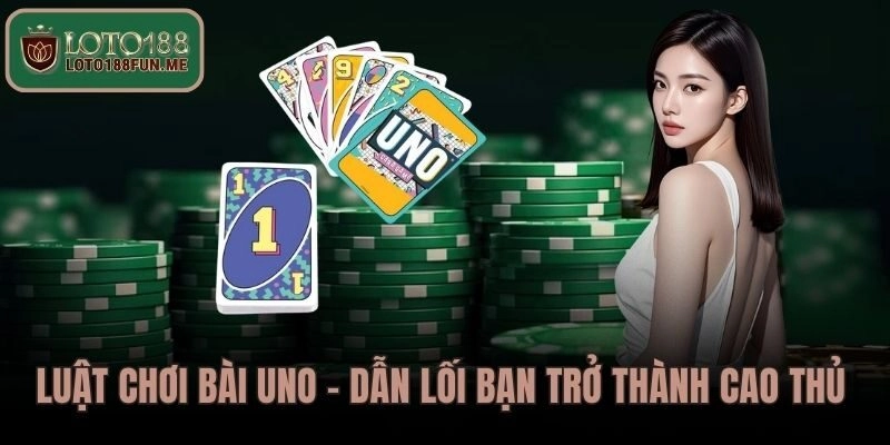 Luật chơi bài UNO hiệu quả tại LOTO188