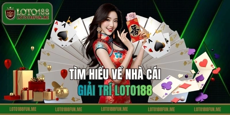 Giới thiệu nhà cái lô đề LOTO188 uy tín số 1 Châu Á